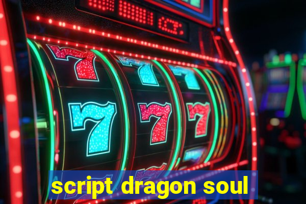 script dragon soul